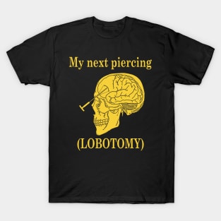 My Next Piercing (Lobotomy) T-Shirt